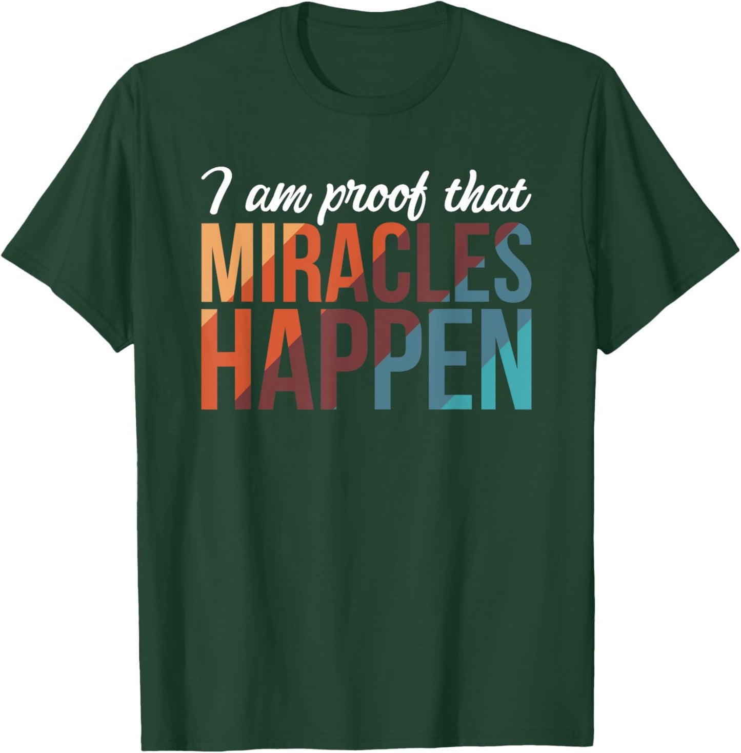 I Am Proof That Miracles Happen T-Shirt - T-Shirt | Forest