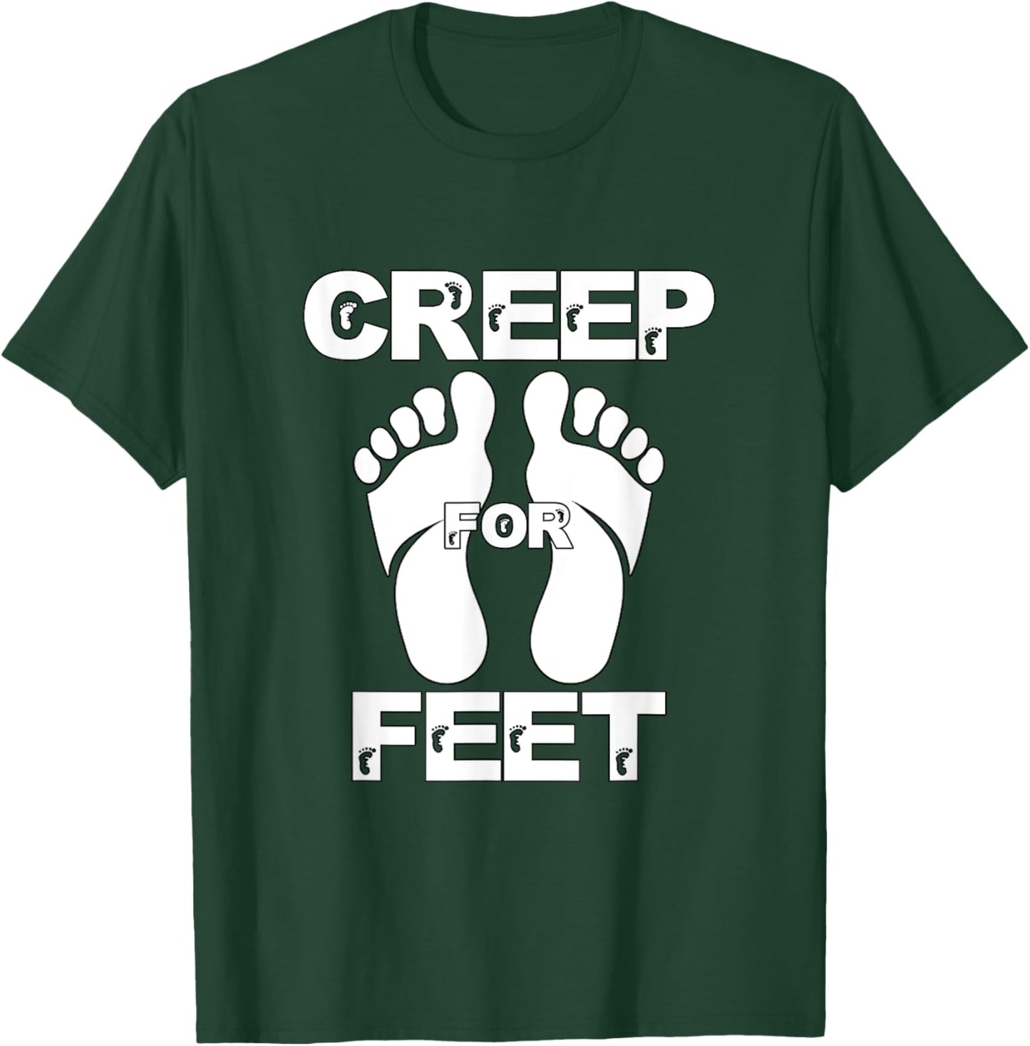 Creep for Feet Funny Foot Fetish Joke Prank Feet Foot Lover T-Shirt - T-Shirt | Forest