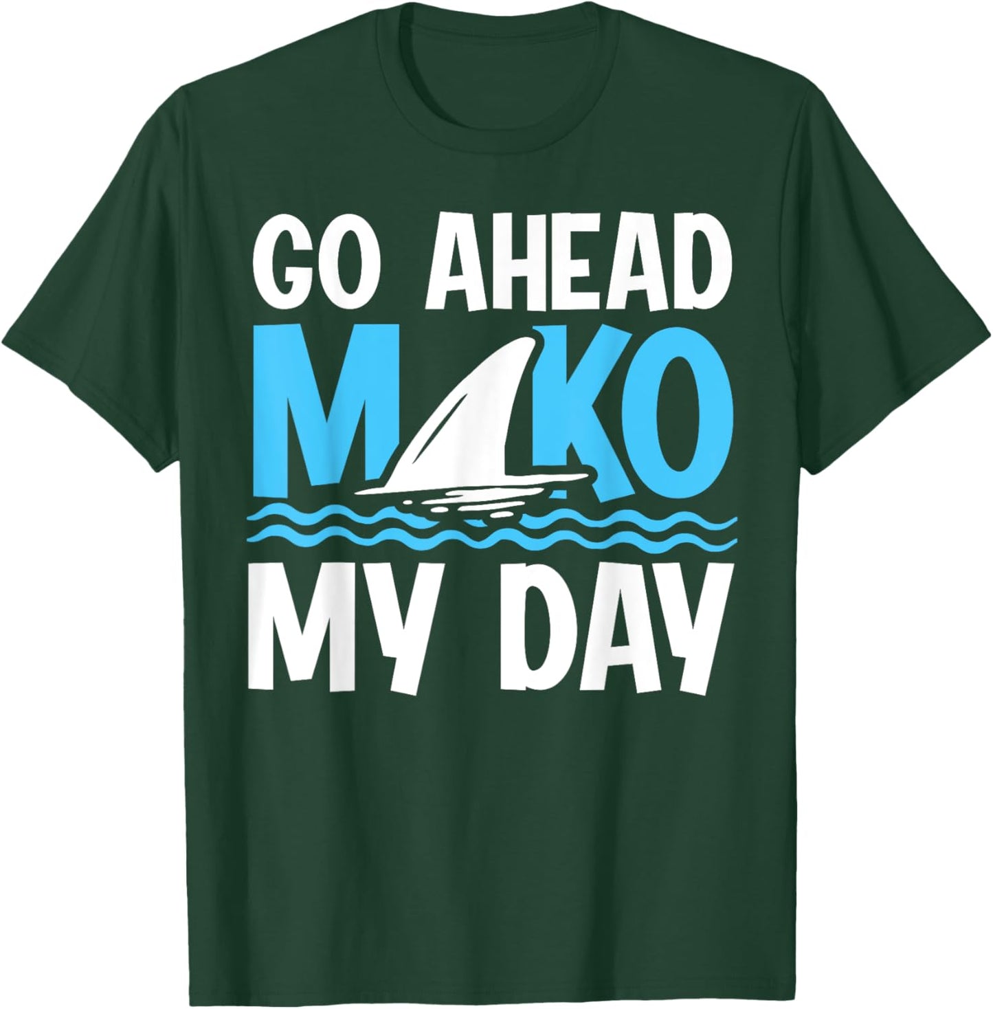 Go Ahead - Mako my day Pun for a Mako Shark Diver T-Shirt - T-Shirt | Forest