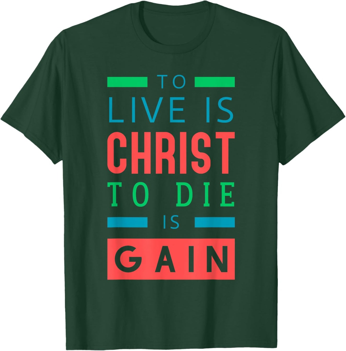 For to me, to live is Christ, and to die is gain. T-Shirt - T-Shirt | Forest