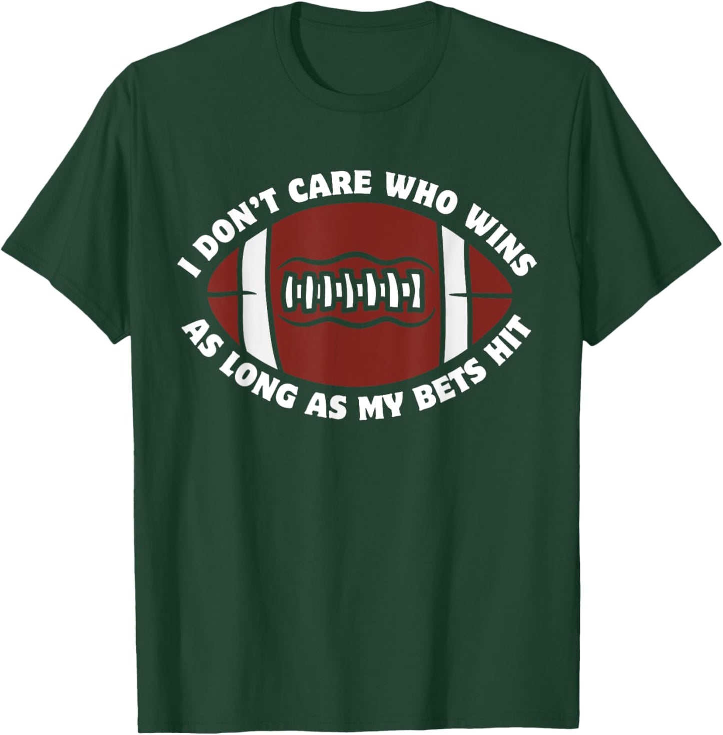 I Don't Care Who Wins As Long As My Bets Hit Funny Football T-Shirt - T-Shirt | Forest