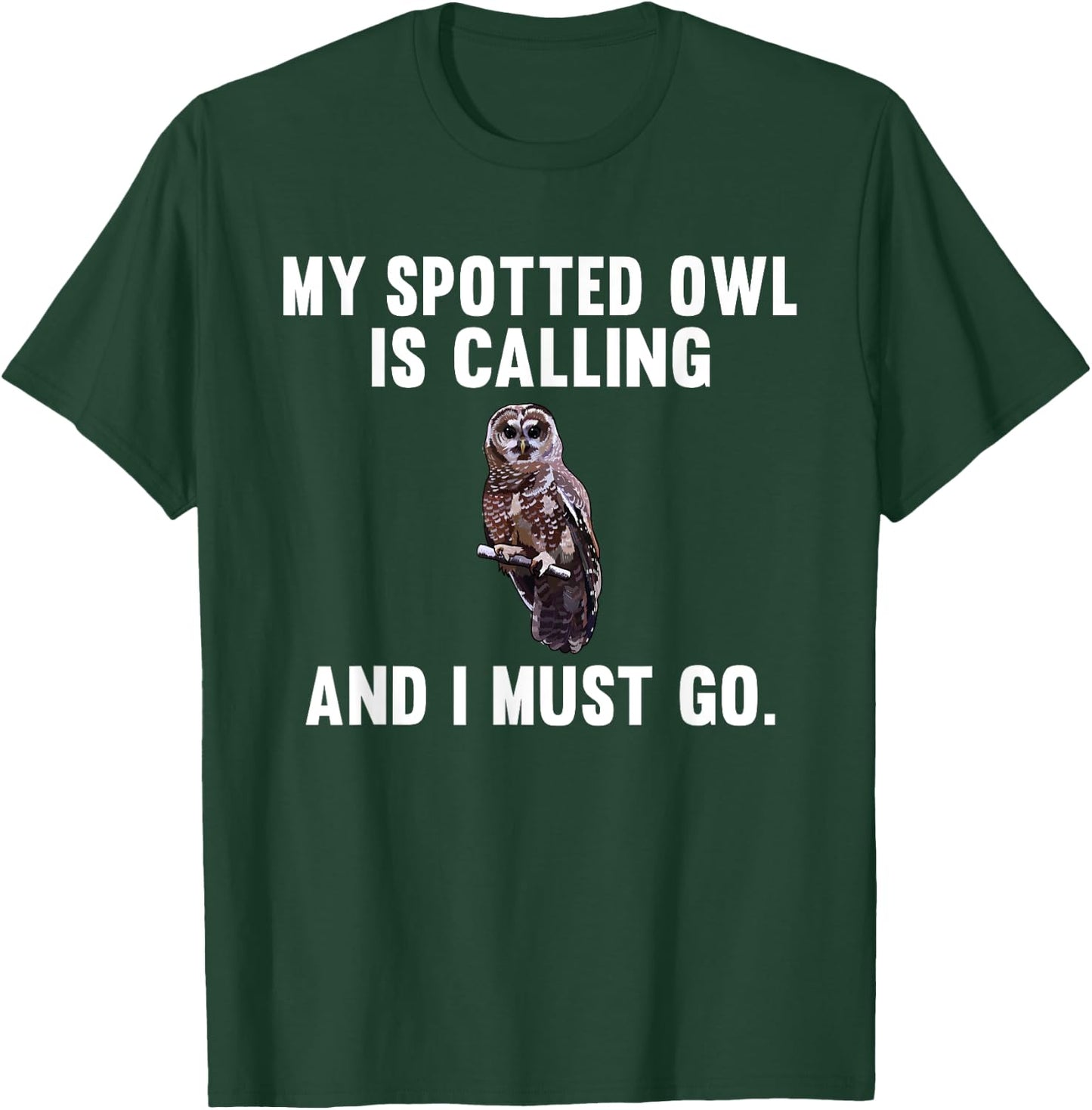 Funny My Spotted Owl Is Calling And i Must Go Bird T-Shirt - T-Shirt | Forest