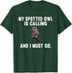 Funny My Spotted Owl Is Calling And i Must Go Bird T-Shirt - T-Shirt | Forest