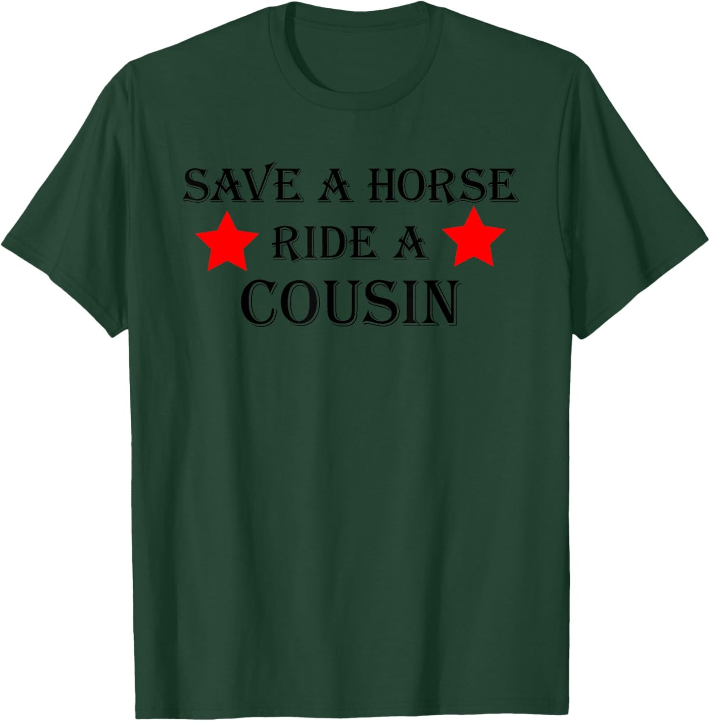 Save a Horse Ride a Cousin Hillbilly Redneck Country Nation T-Shirt - T-Shirt | Forest