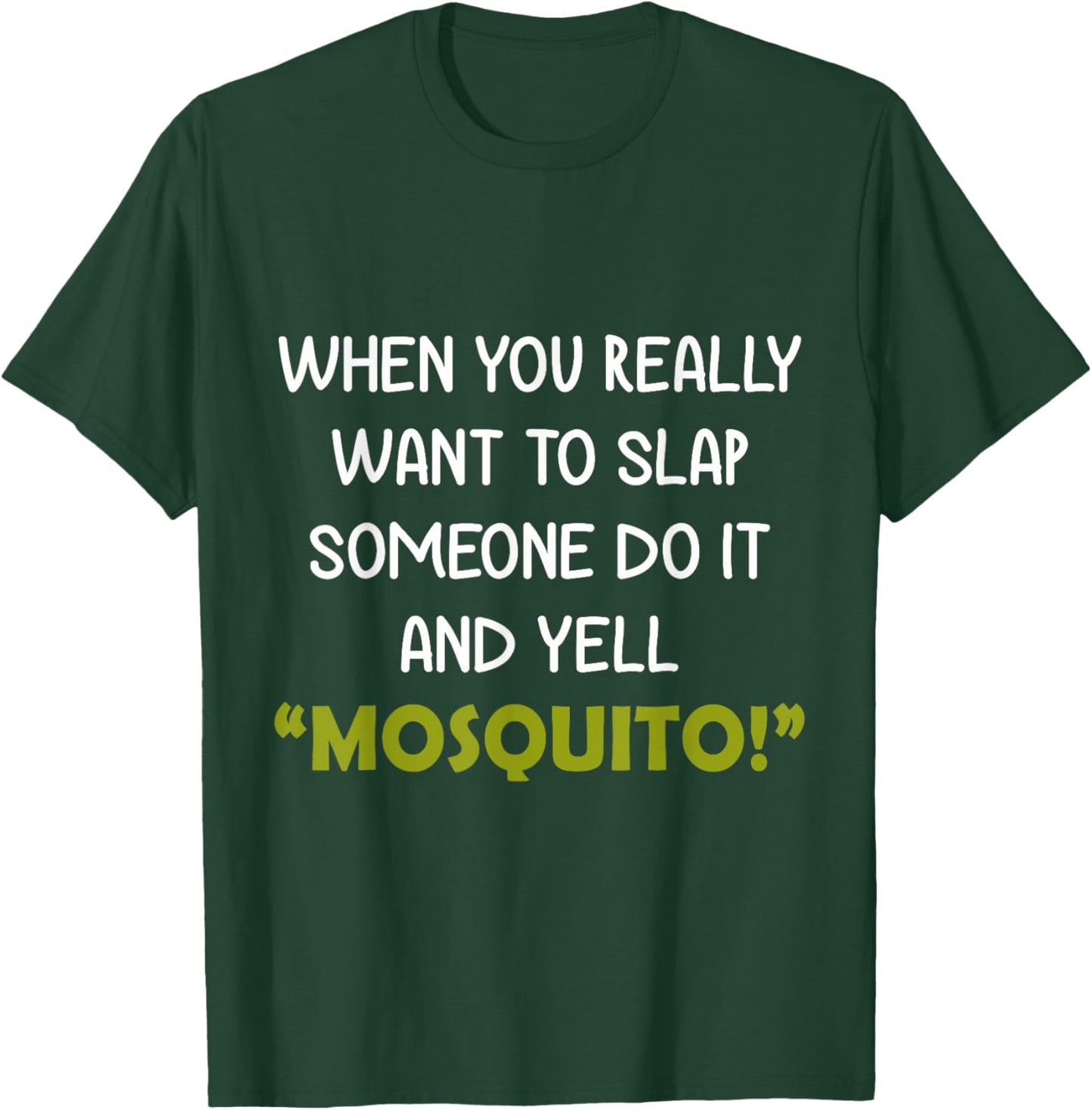 When you really want to slap someone do it and yell Mosquito T-Shirt - T-Shirt | Forest