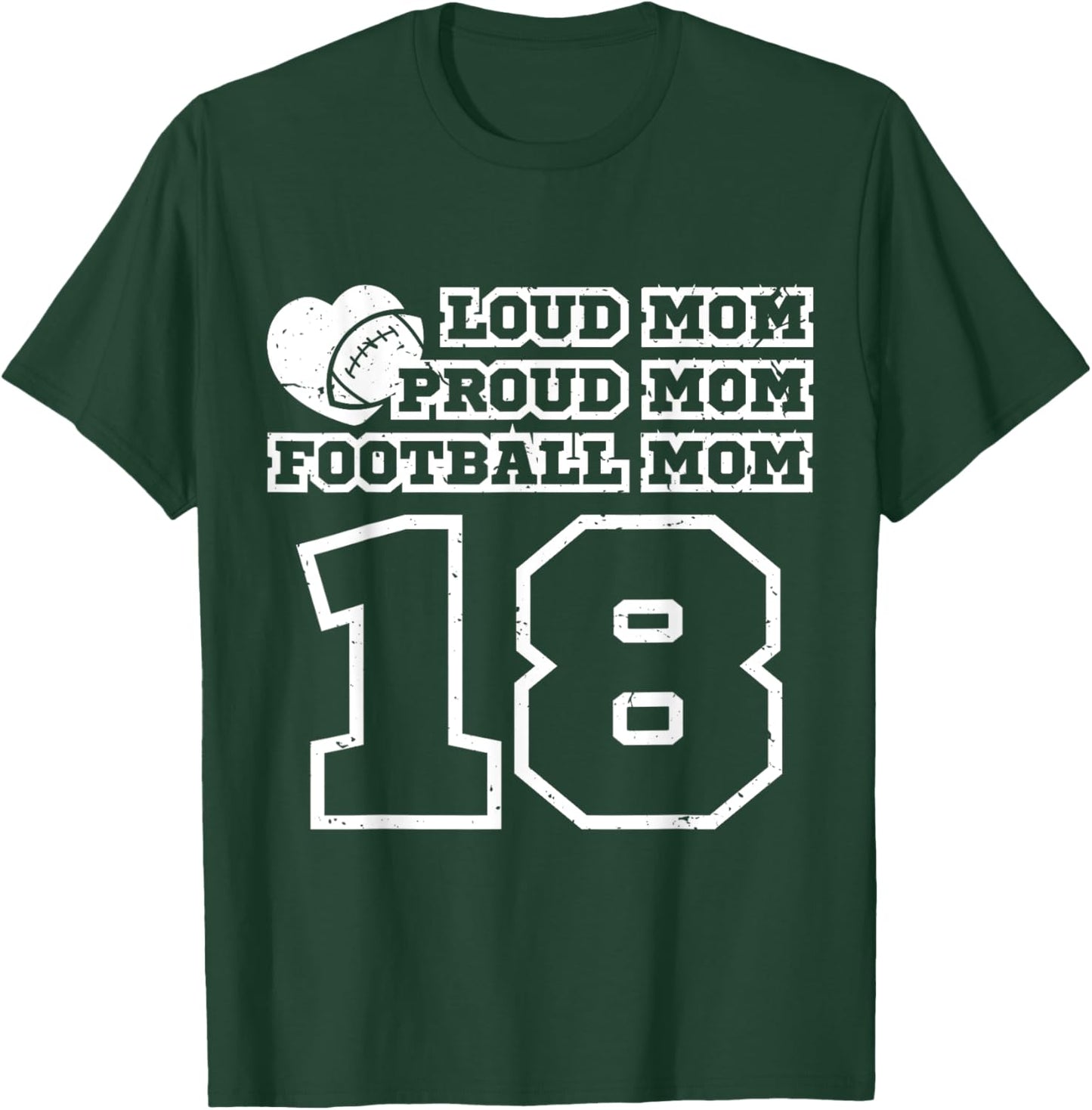 Football Mom Proud Loud Number 18 Eighteen Fan Cheer T-Shirt - T-Shirt | Forest