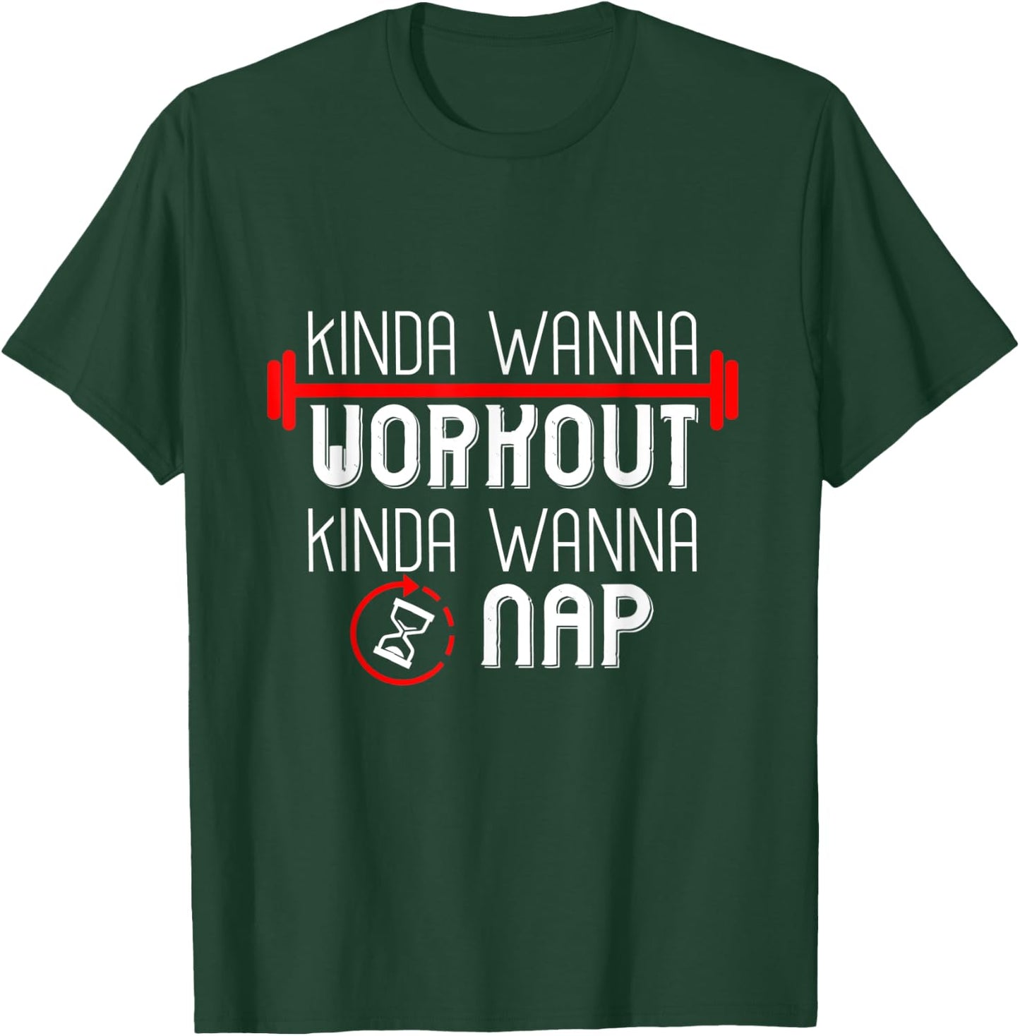 Kinda Wanna Workout Kinda Wanna Sleep T-Shirt - T-Shirt | Forest