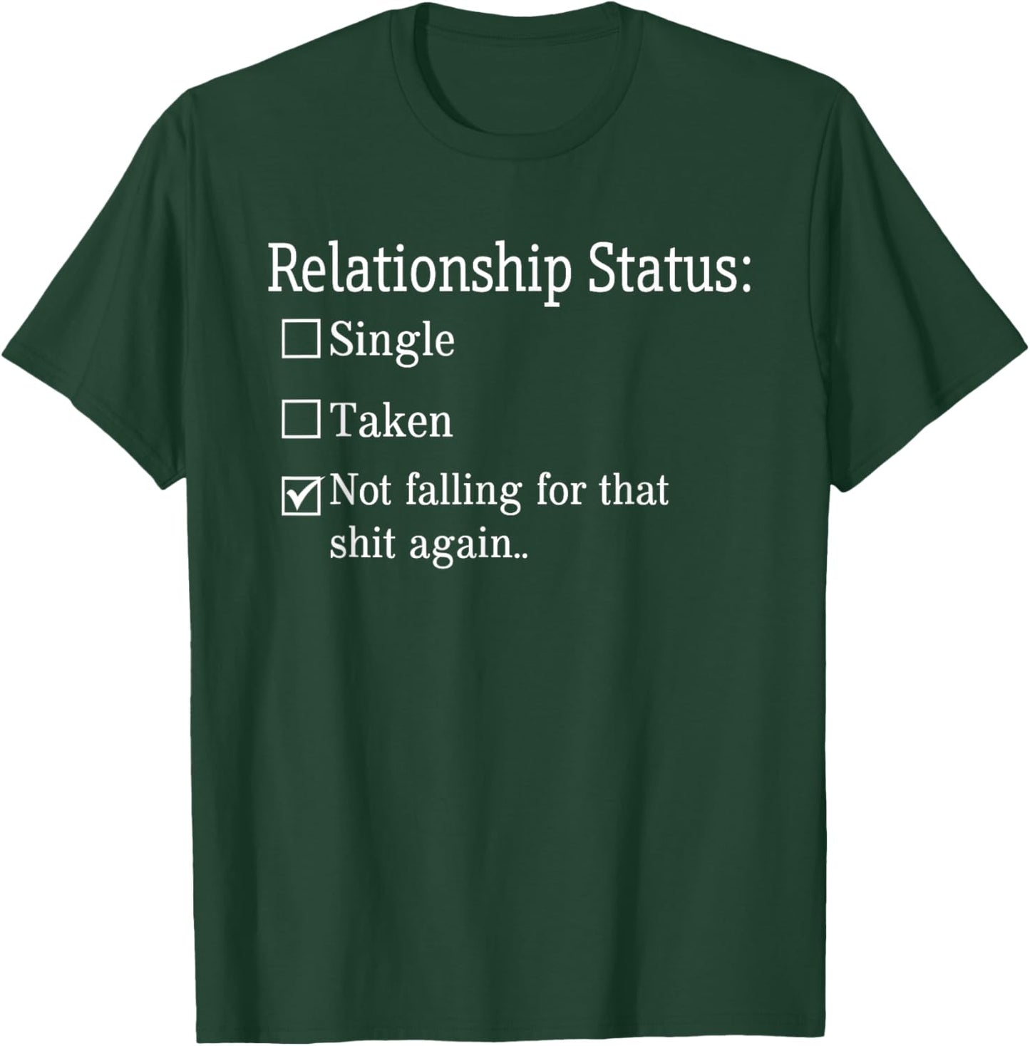 Relationship Status Not Falling For That Shit Again T-Shirt - T-Shirt | Forest