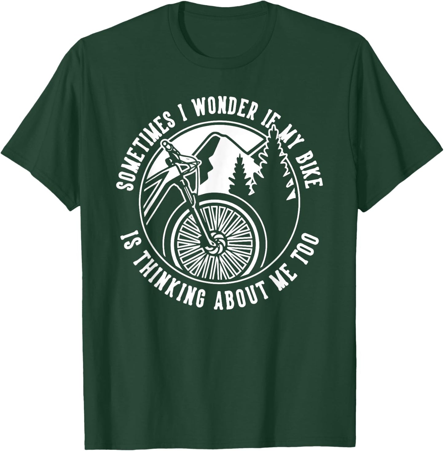 Funny Sometimes I Wonder If My Bike is Thinking About Me Too T-Shirt - T-Shirt | Forest