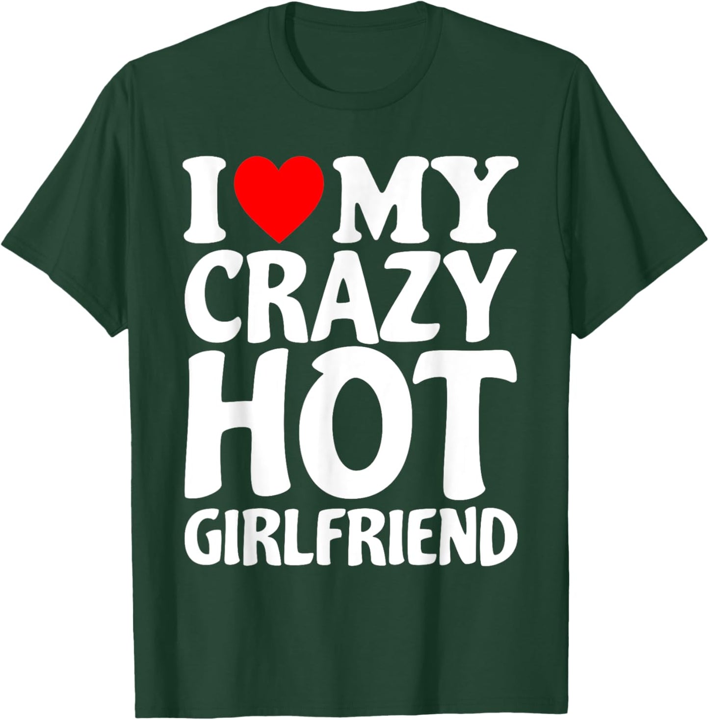 I Heart My Super Hot Girlfriend Love My Crazy Girlfriend T-Shirt - T-Shirt | Forest
