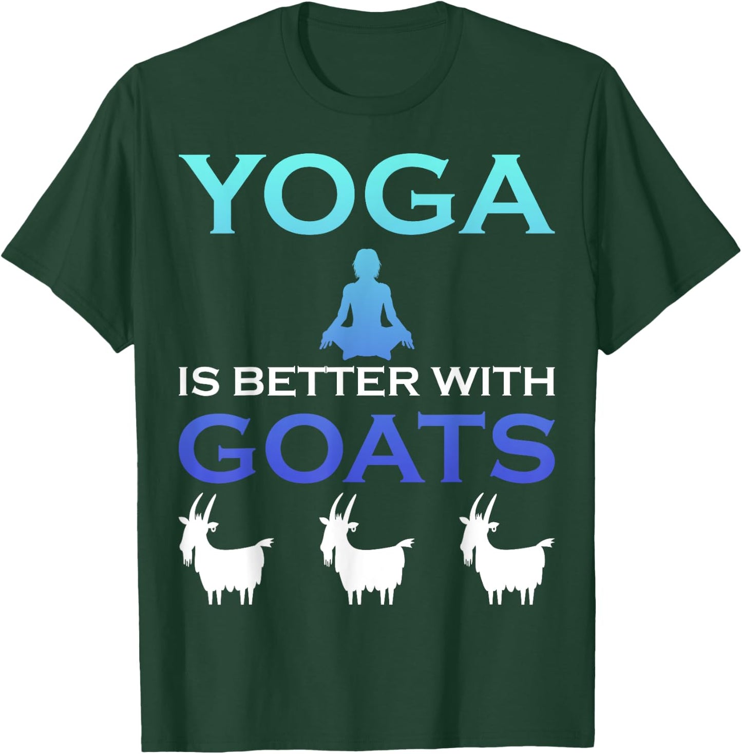 Yoga is better with Goats T-Shirt - T-Shirt | Forest