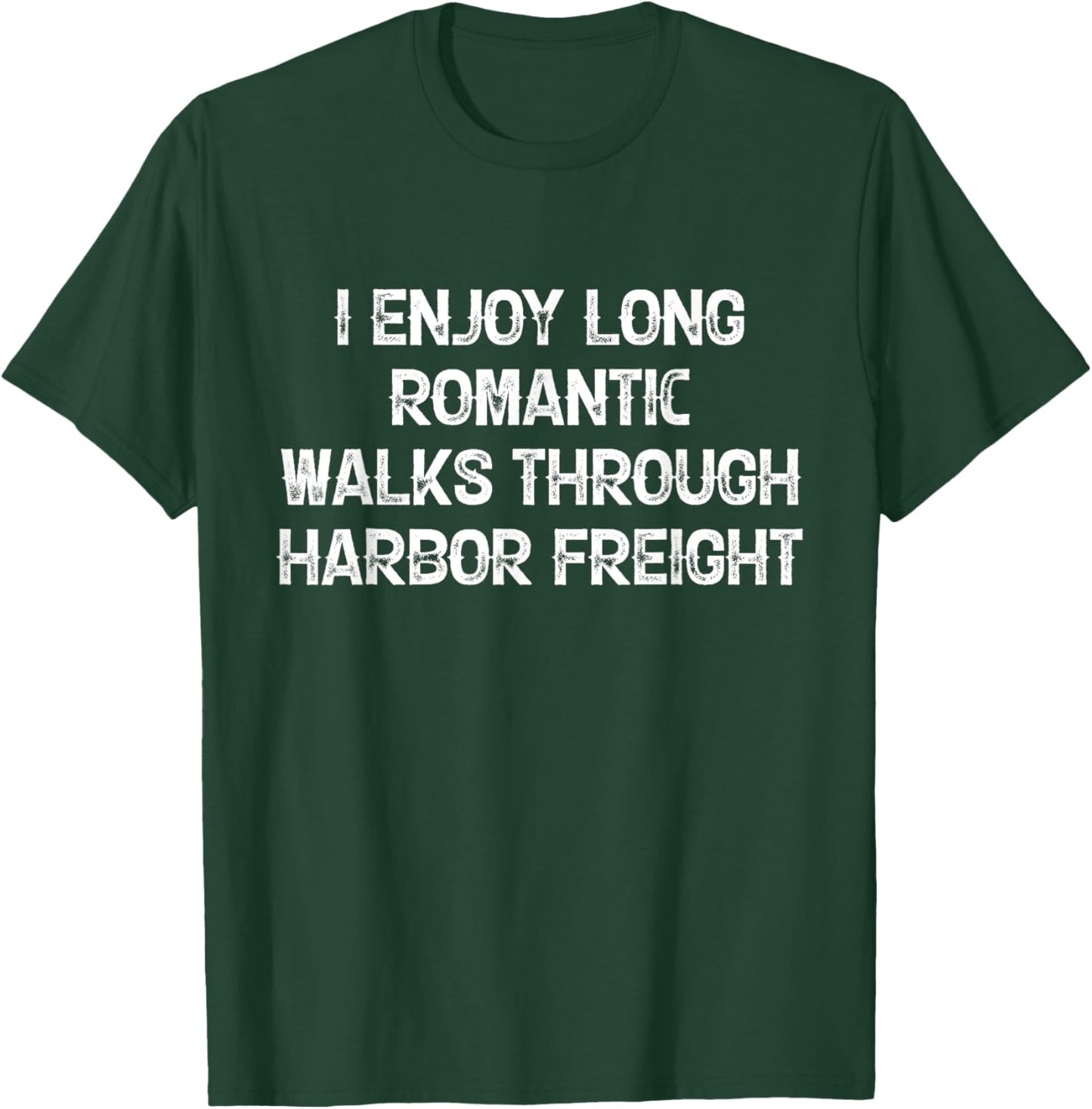 I Enjoy Long Romantic Walks Through Harbor Freight T-Shirt - T-Shirt | Forest