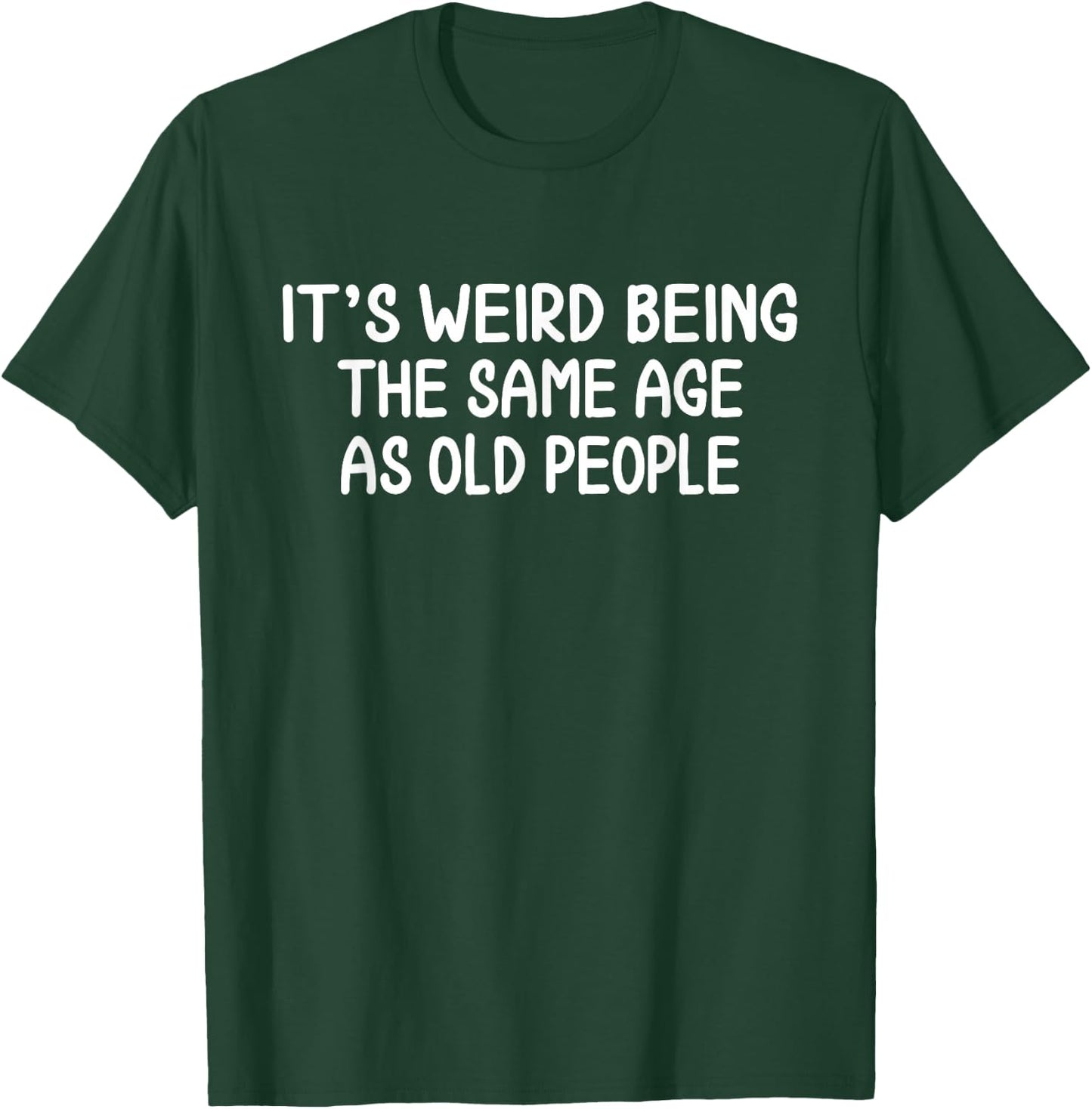 It's Weird Being The Same Age As Old People Birthday Party T-Shirt - T-Shirt | Forest