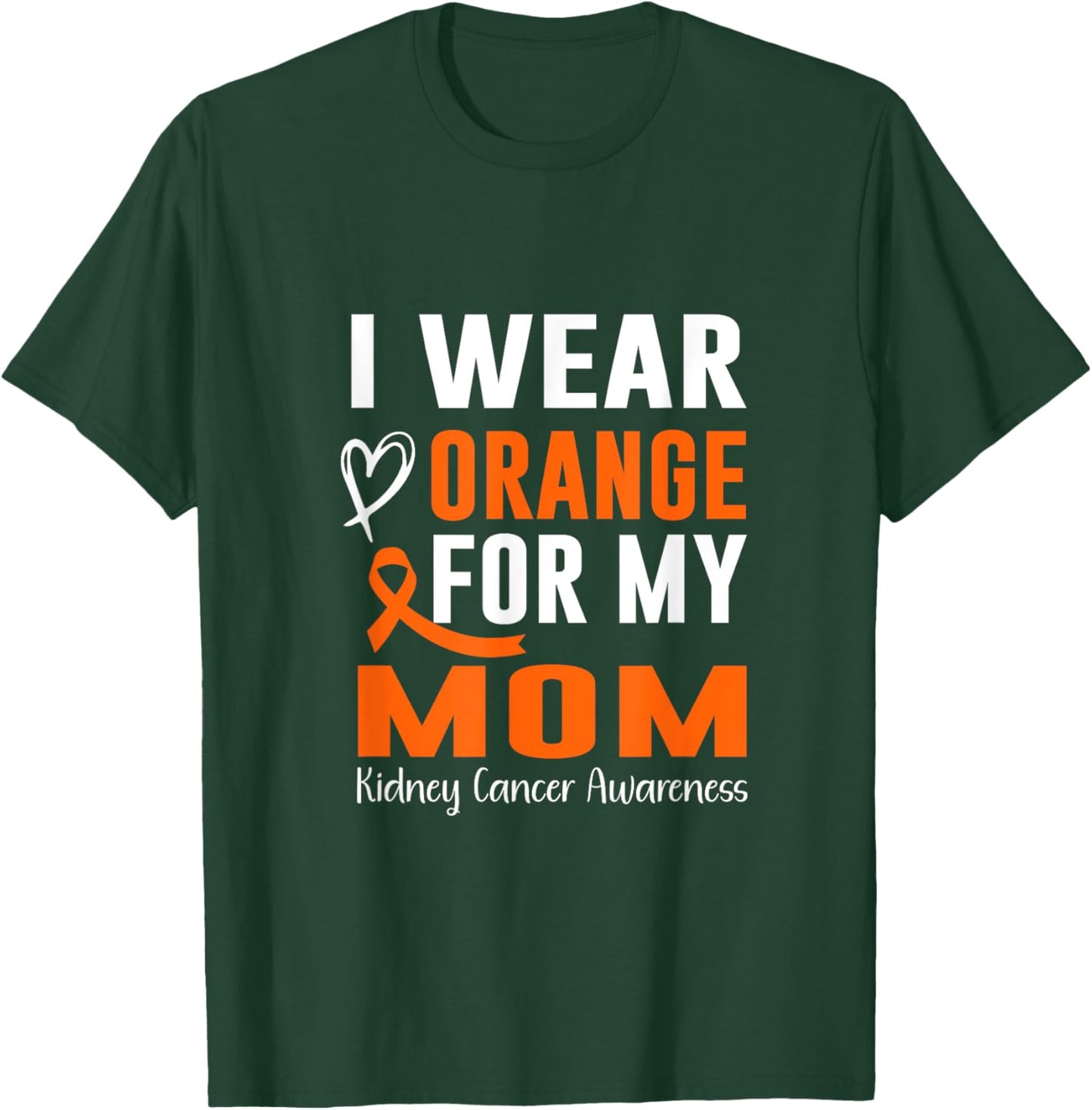 I wear Orange For My Mom Kidney Cancer Awareness T-Shirt - T-Shirt | Forest