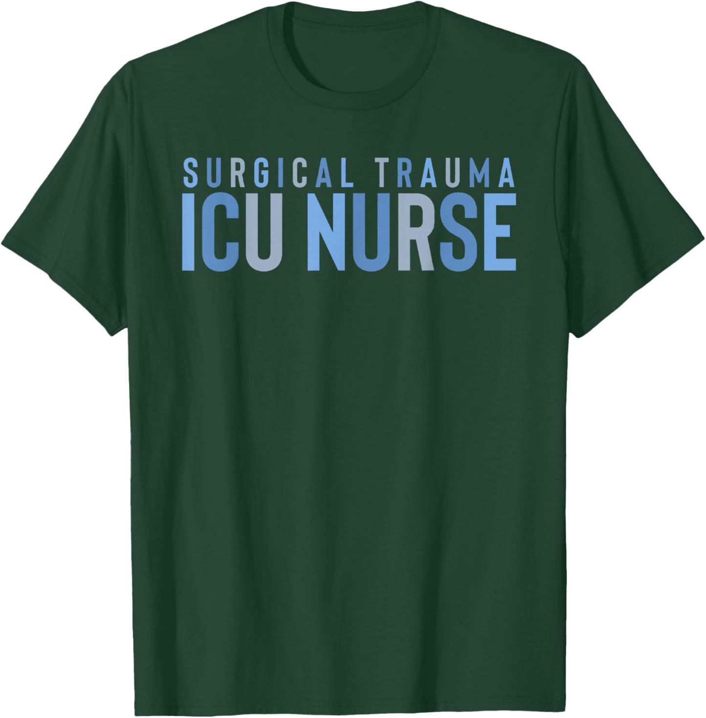 Surgical Trauma Intensive Care Unit Nurse ICU STICU Nurse ST T-Shirt - T-Shirt | Forest