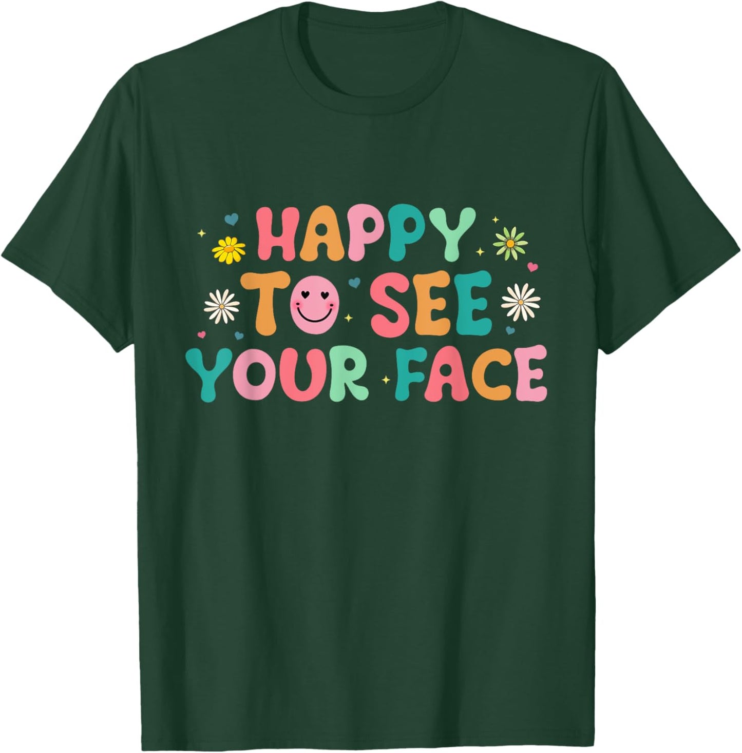 Happy To See Your Face T-Shirt - T-Shirt | Forest