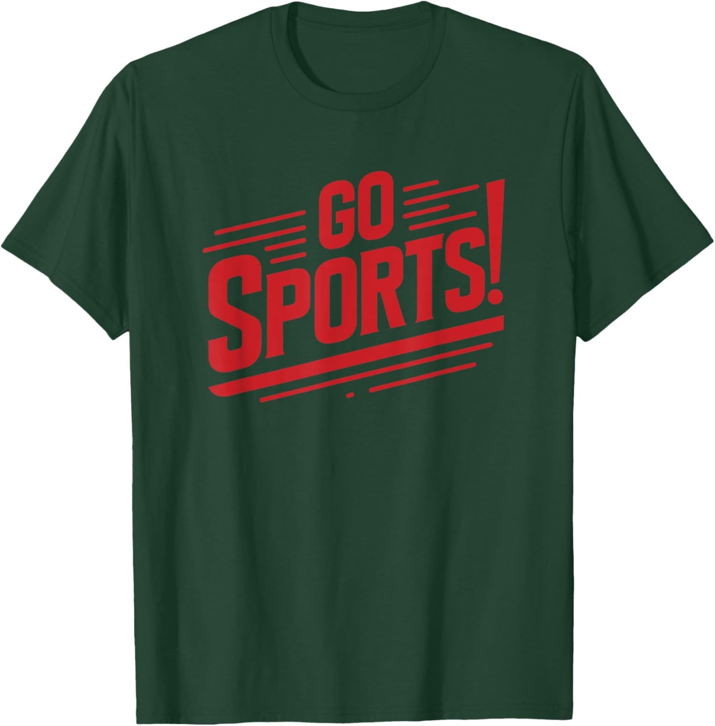 Go Sports Funny Sarcastic Saying Slogan T-Shirt - T-Shirt | Forest