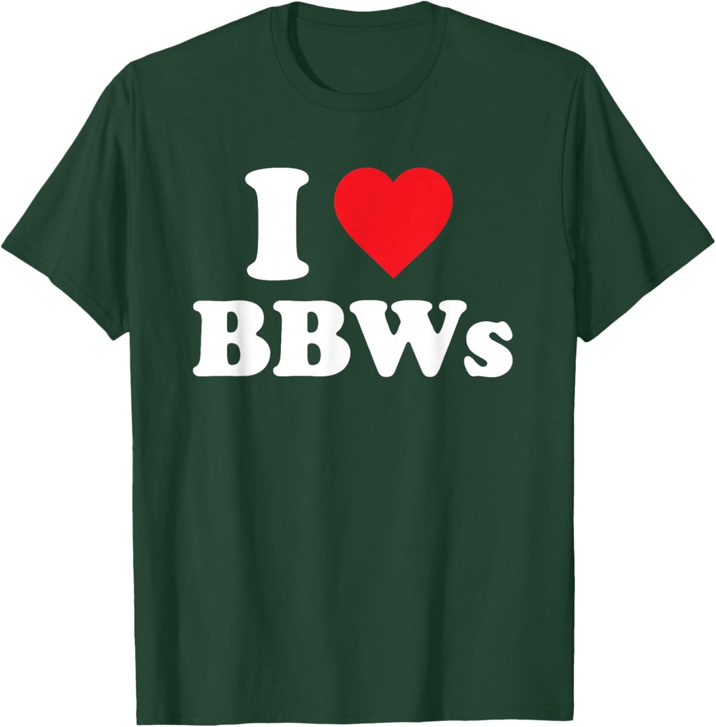 I Love BBWs Funny Classic Heart T-Shirt - T-Shirt | Forest