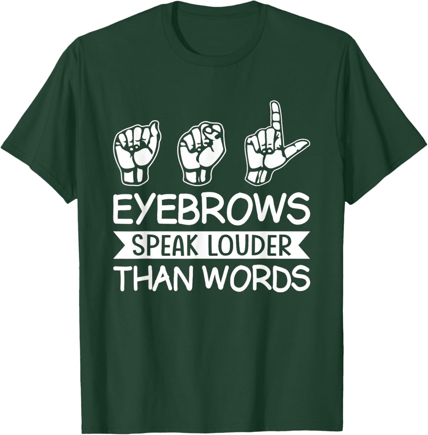 Eyebrows Speak Louder Than Words Teachers Interpreter ASL T-Shirt - T-Shirt | Forest