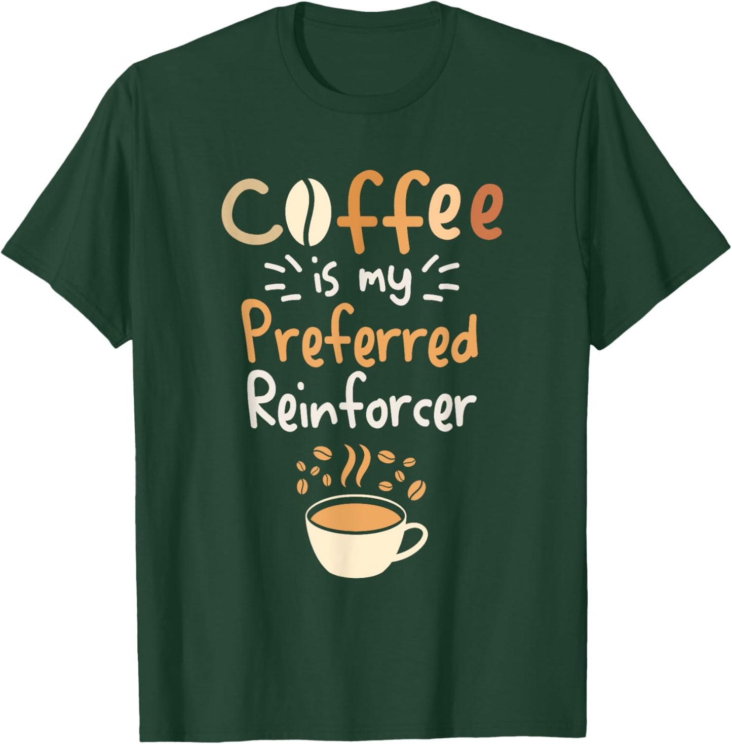 Coffee Is My Preferred Reinforcer Behavioral Analyst T-Shirt - T-Shirt | Forest