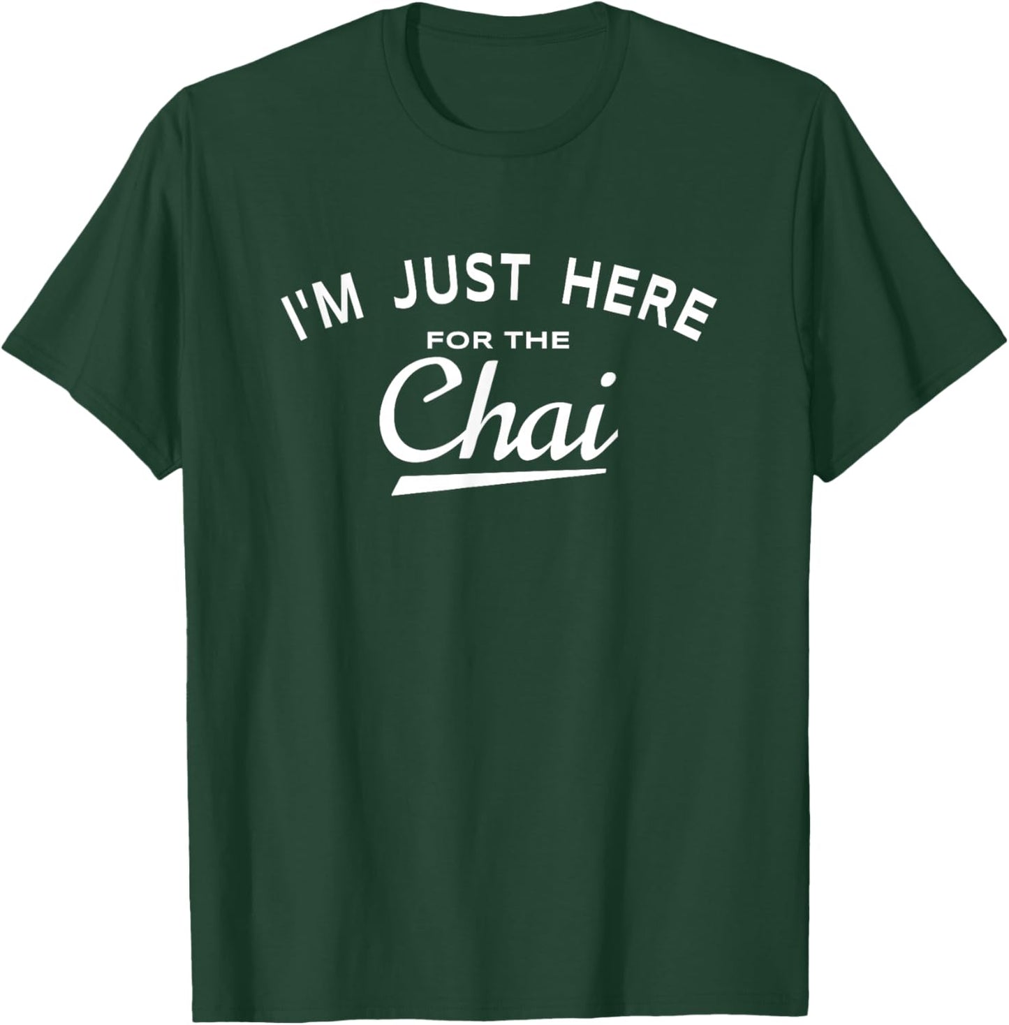 Chai Tea Lover Quote - I'm Just Here For The Chai T-Shirt - T-Shirt | Forest