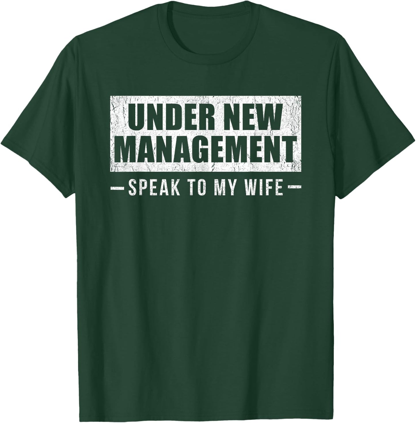 Under New Management Speak to My Wife T-Shirt - T-Shirt | Forest