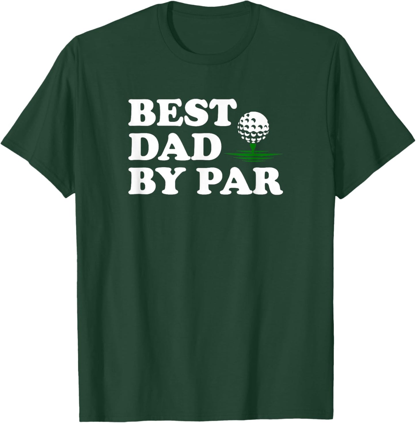 Dad Golf Shirt Best Dad by Par Funny Father's Day Golfing T-Shirt - T-Shirt | Forest