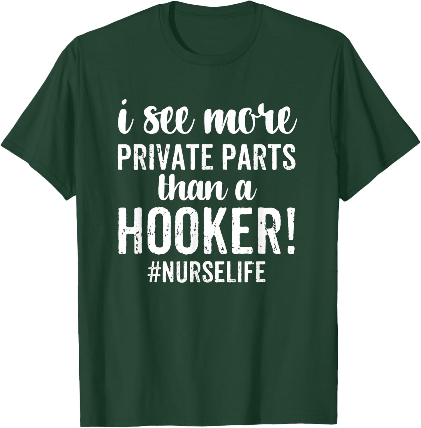 I See More Private Parts Than A Hooker Funny Nurse Gift T-Shirt - T-Shirt | Forest