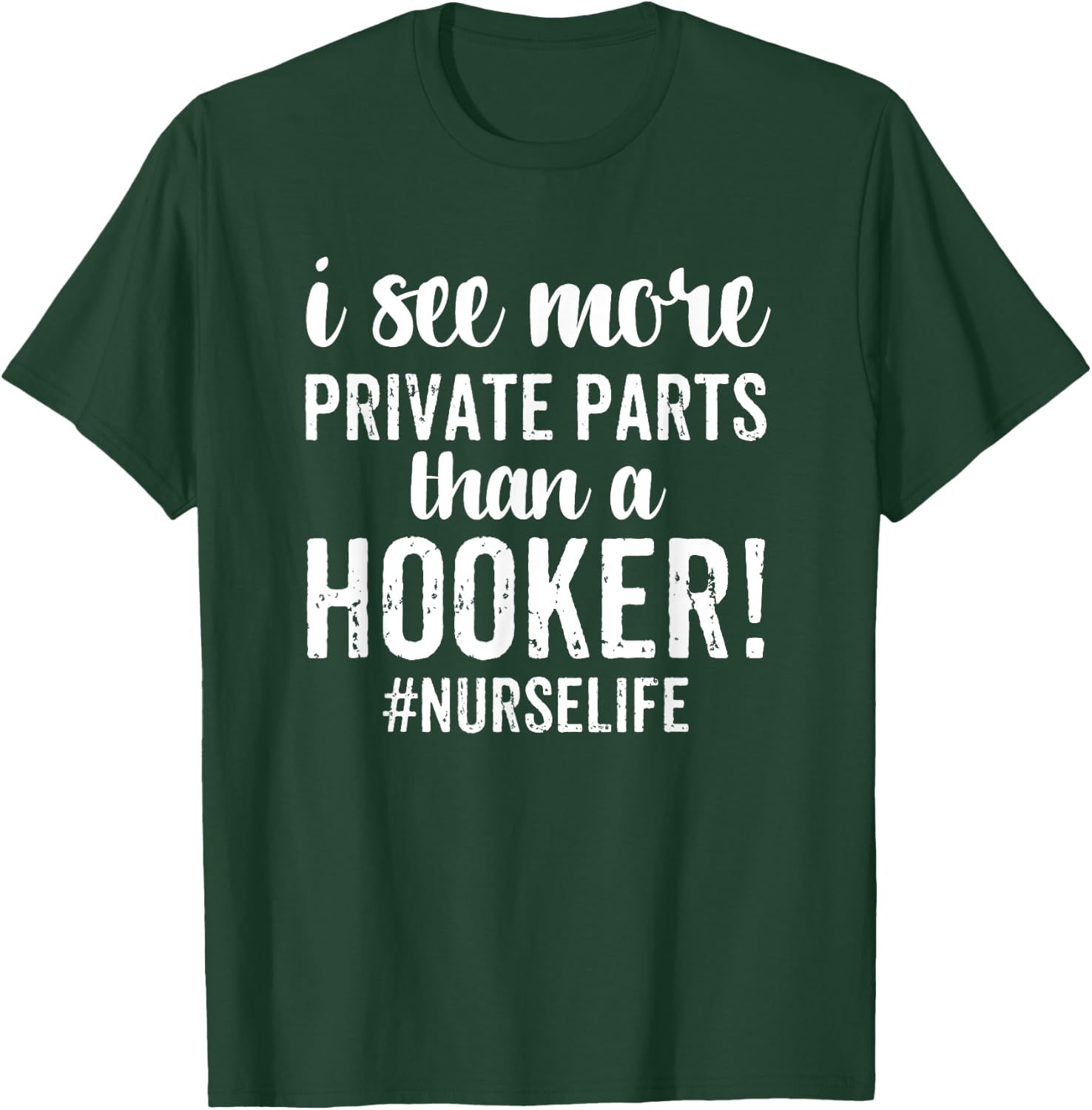 I See More Private Parts Than A Hooker Funny Nurse Gift T-Shirt - T-Shirt | Forest
