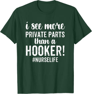 I See More Private Parts Than A Hooker Funny Nurse Gift T-Shirt - T-Shirt | Forest