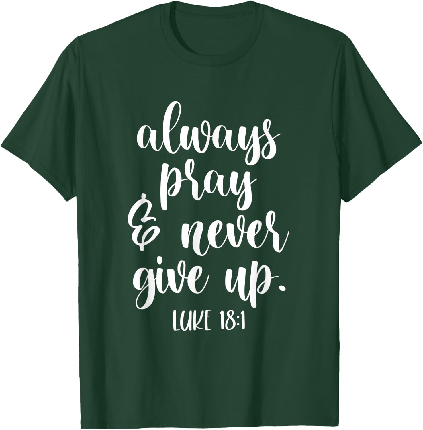 Always Pray and Never Give Up God Spiritual Jesus T-Shirt - T-Shirt | Forest
