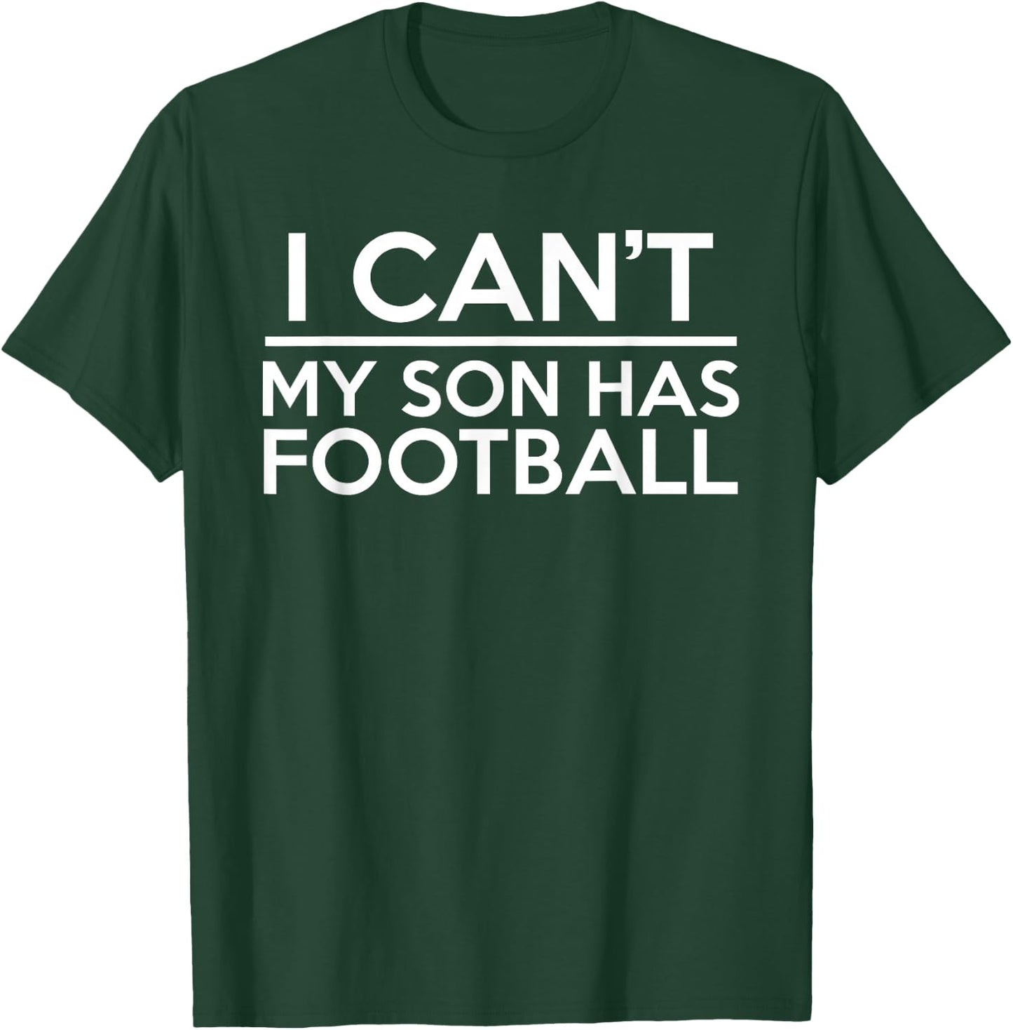 I Can't My Son Has Football T-Shirt - T-Shirt | Forest