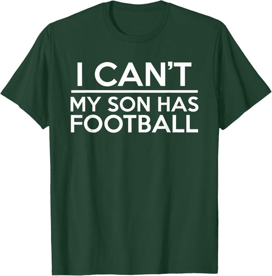 I Can't My Son Has Football T-Shirt - T-Shirt | Forest