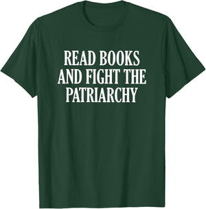 Read Books And Fight The Patriarchy T-Shirt - T-Shirt | Forest