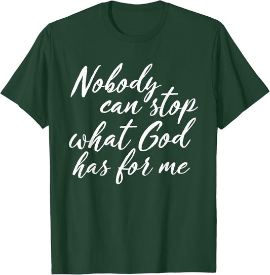 Nobody Can Stop What God Has For Me Quote T-Shirt - T-Shirt | Forest