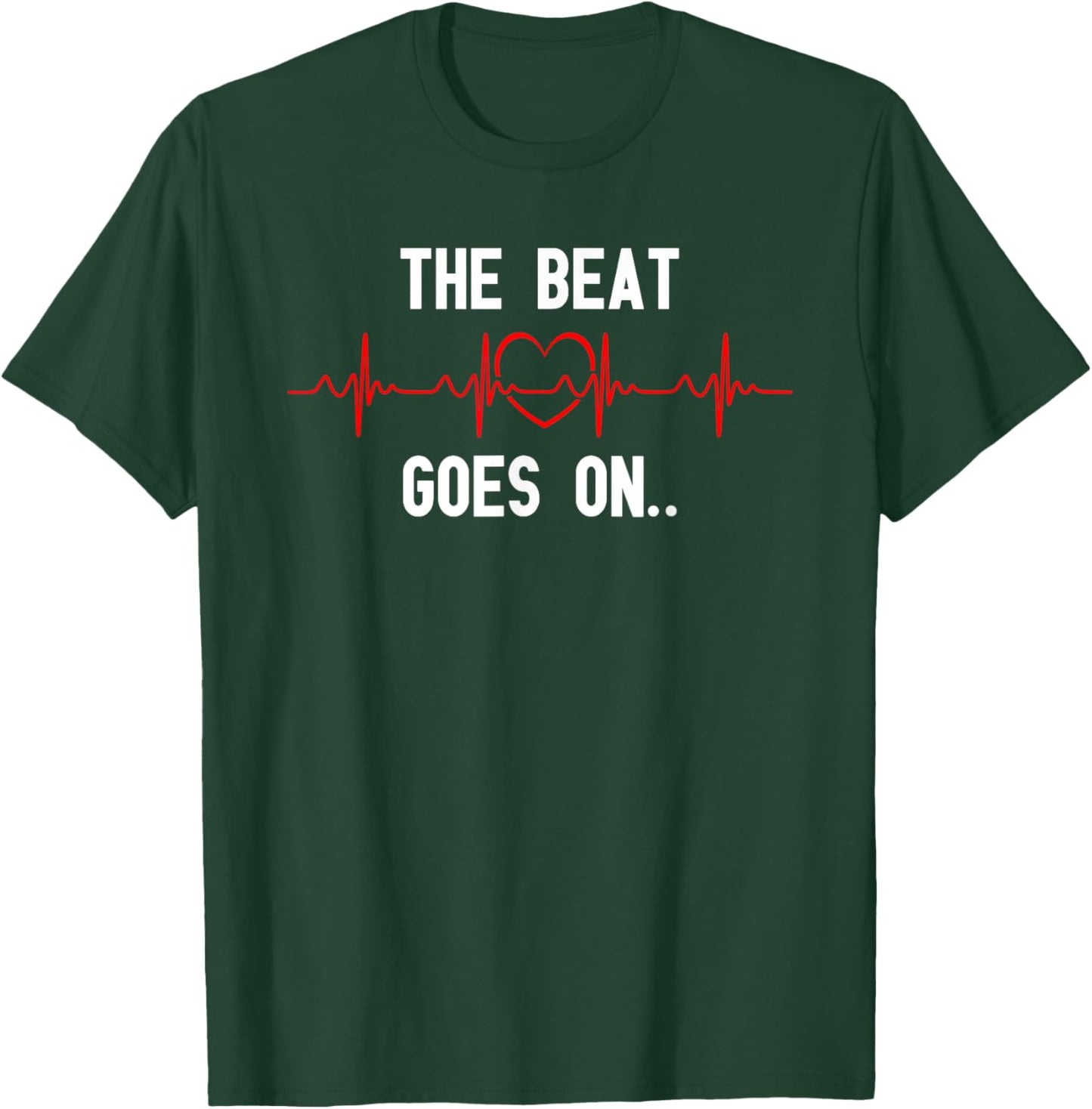 The Beat Goes On Heartbeat Heart Surgery Heart Disease T-Shirt - T-Shirt | Forest