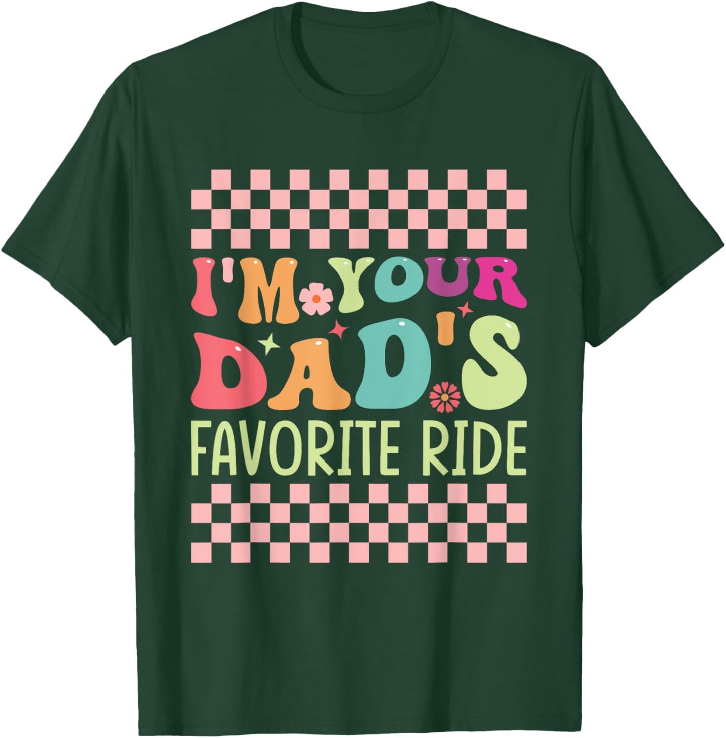Funny Father's Day I'm Your Dad's Favorite Ride T-Shirt - T-Shirt | Forest