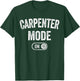Carpenter Mode On Funny Wood Craftsman Gift Woodworking T-Shirt - T-Shirt | Forest