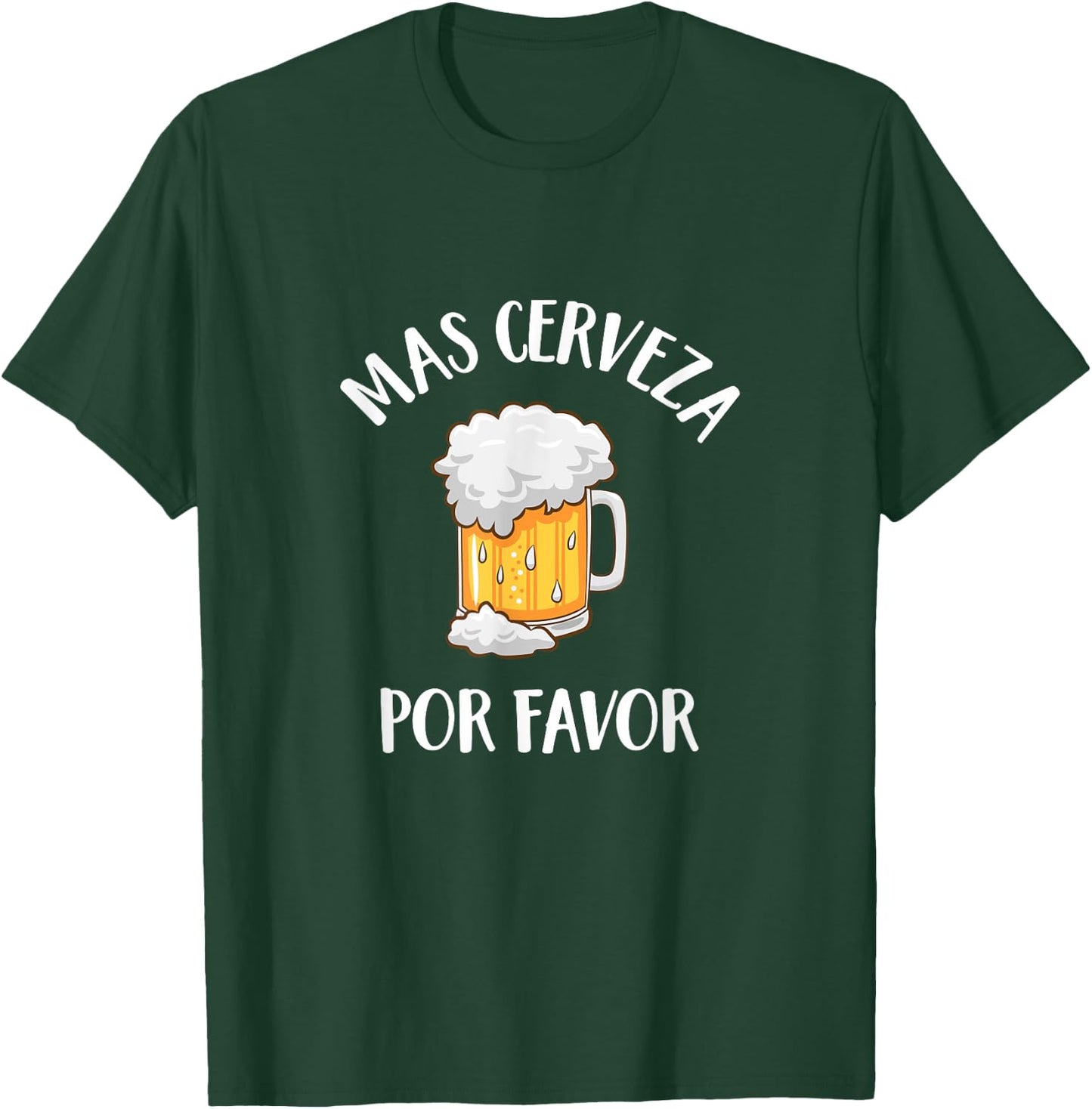 Mas Cerveza Por Favor Spanish Funny More Beer Drinking Gift T-Shirt - T-Shirt | Forest