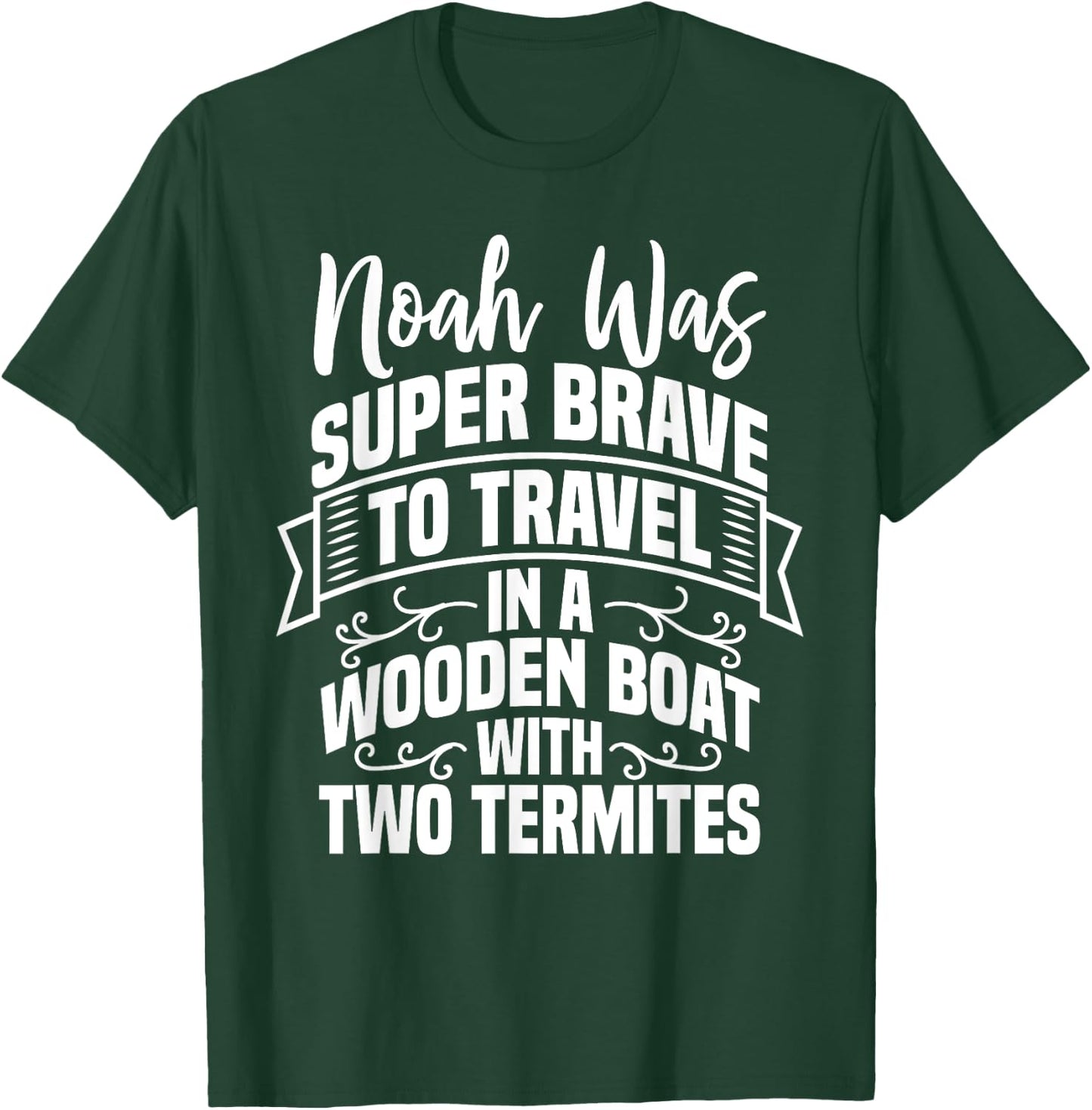 Noah Was Brave To Travel In a Boat With Two Termites Funny T-Shirt - T-Shirt | Forest