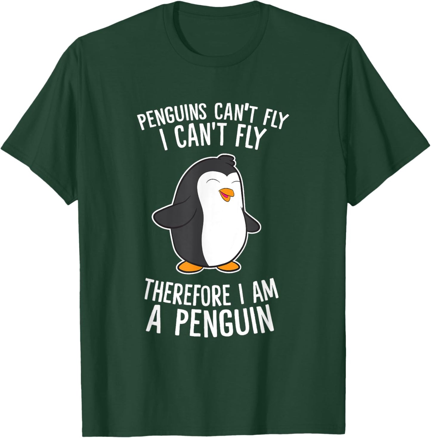 Penguins Cant Fly I Cant Fly Penguin Therefore I'm A Penguin T-Shirt - T-Shirt | Forest