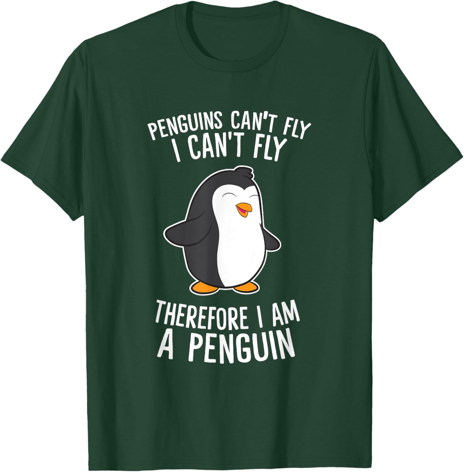 Penguins Cant Fly I Cant Fly Penguin Therefore I'm A Penguin T-Shirt - T-Shirt | Forest