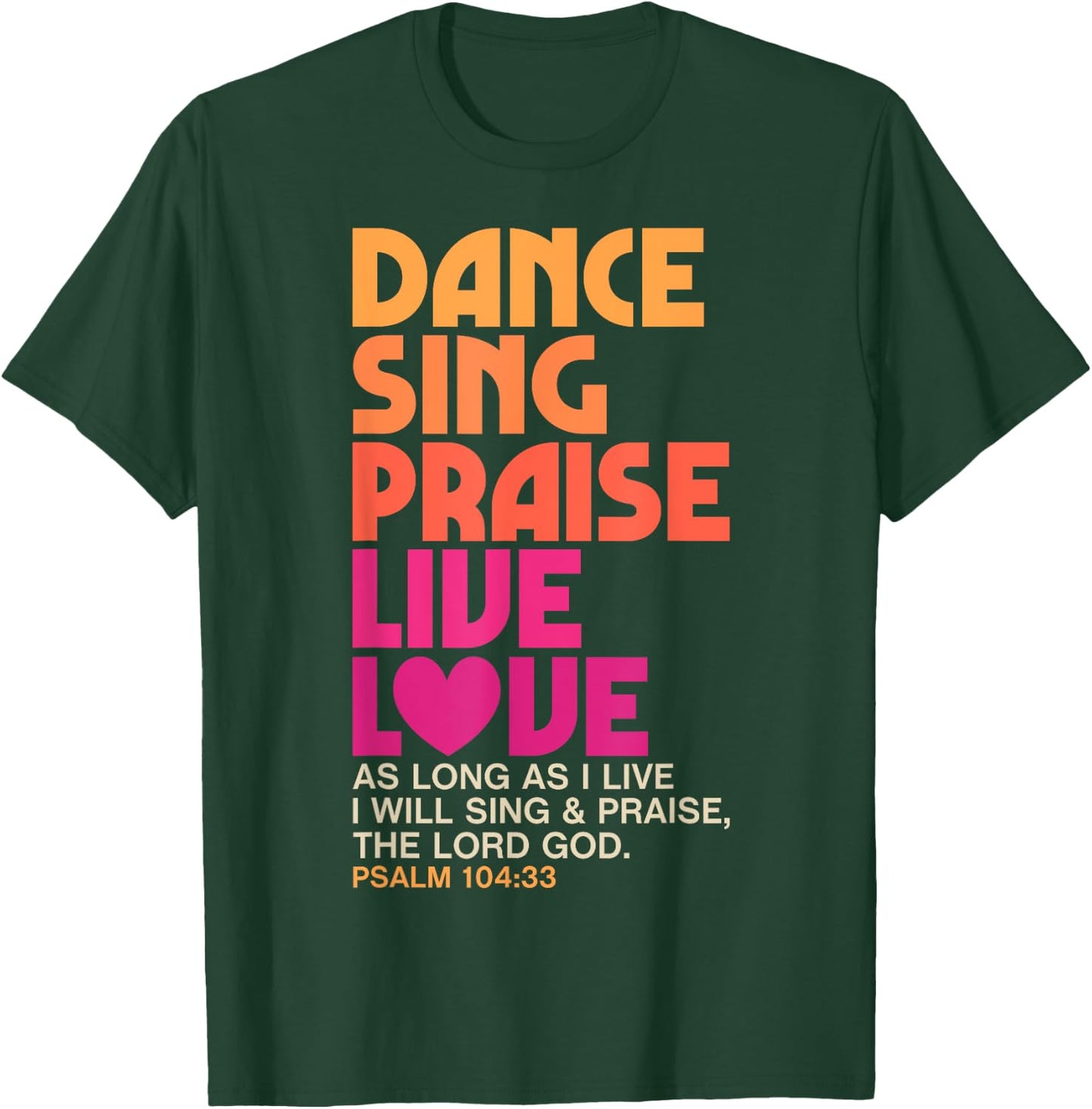 Dance Sing Praise Live Love Dancing Christian Men Women Gift T-Shirt - T-Shirt | Forest