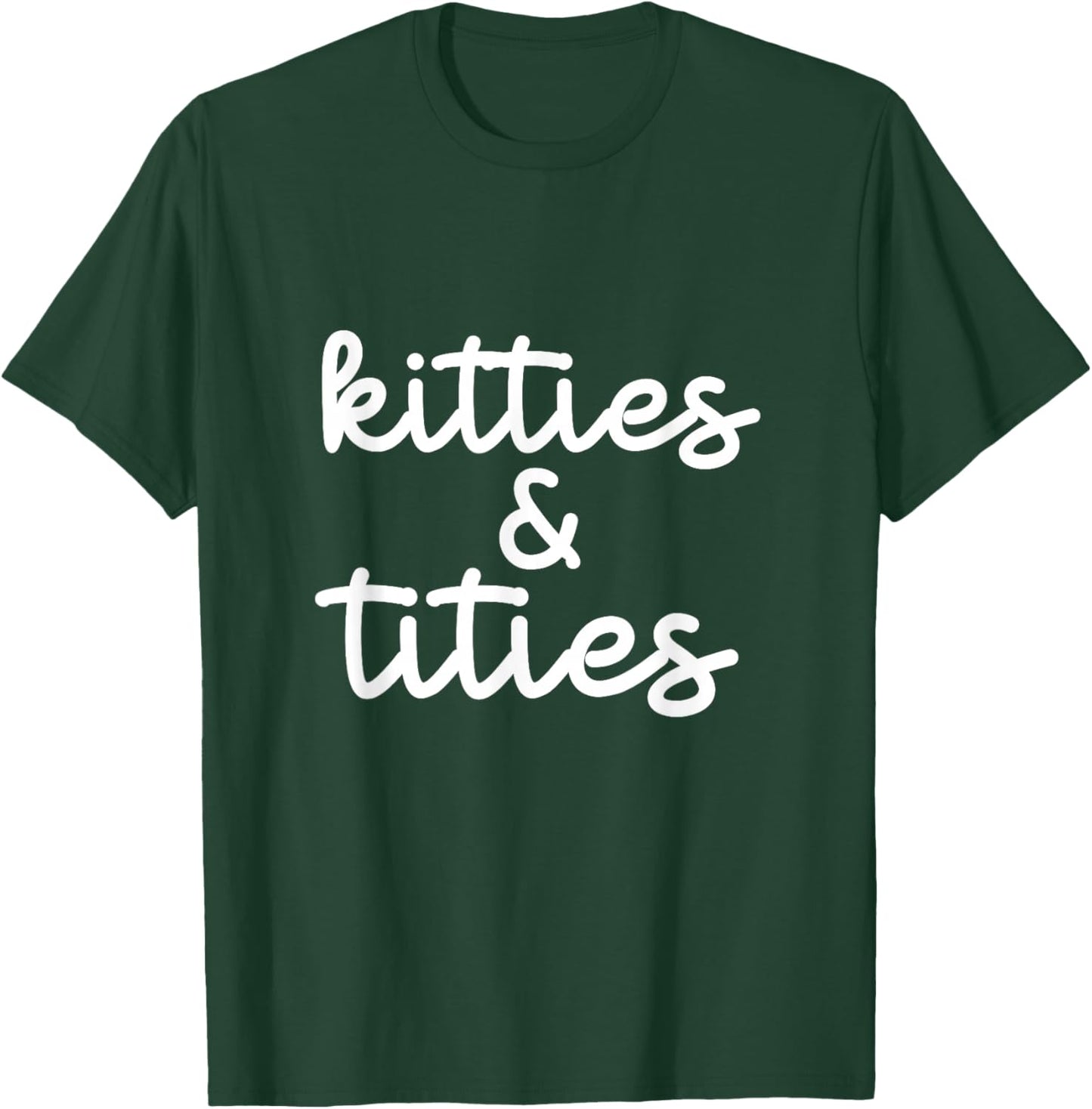 Kitties And Titties Funny Cat Lover Apparel Women T-Shirt - T-Shirt | Forest