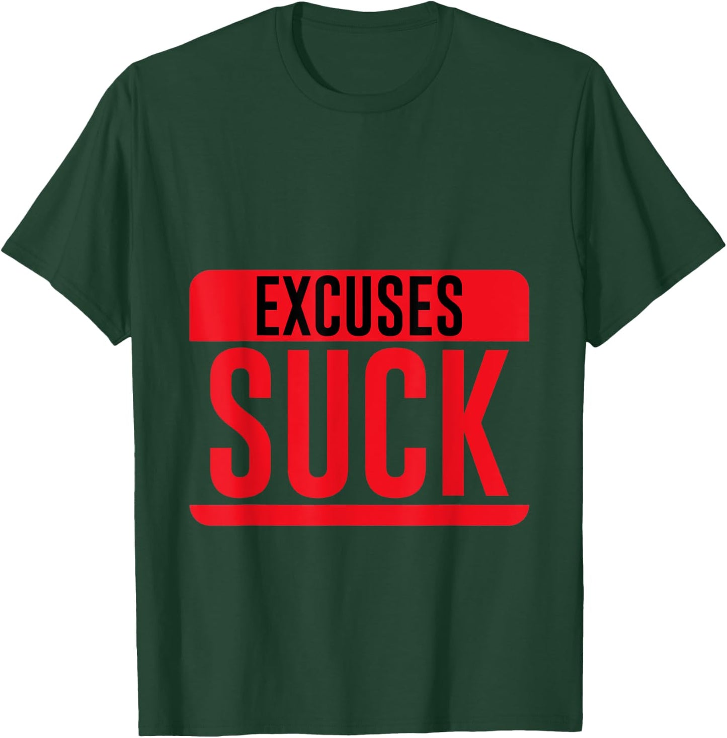 Excuses Suck Motivational Inspirational T-Shirt - T-Shirt | Forest