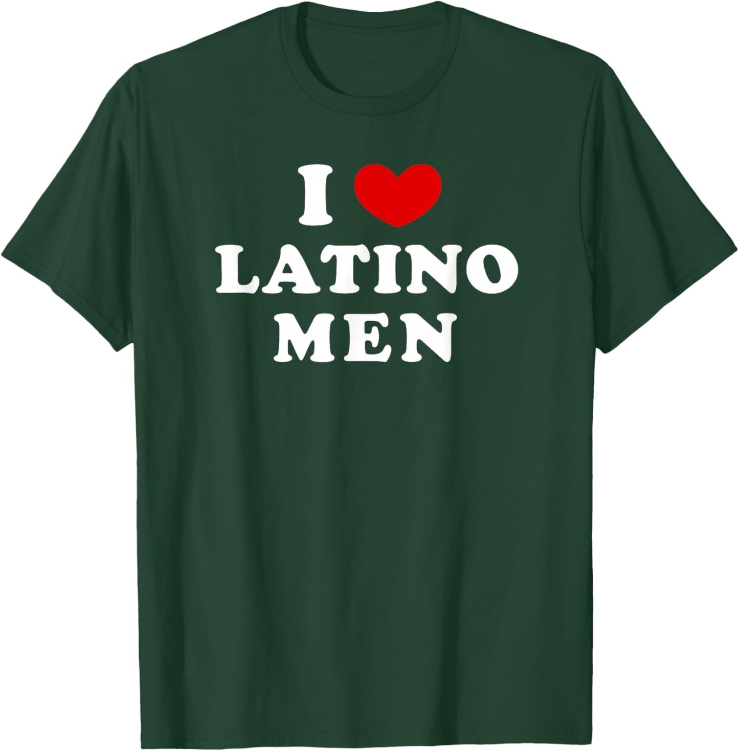 I Love Latino Men, I Heart Latino Men T-Shirt - T-Shirt | Forest