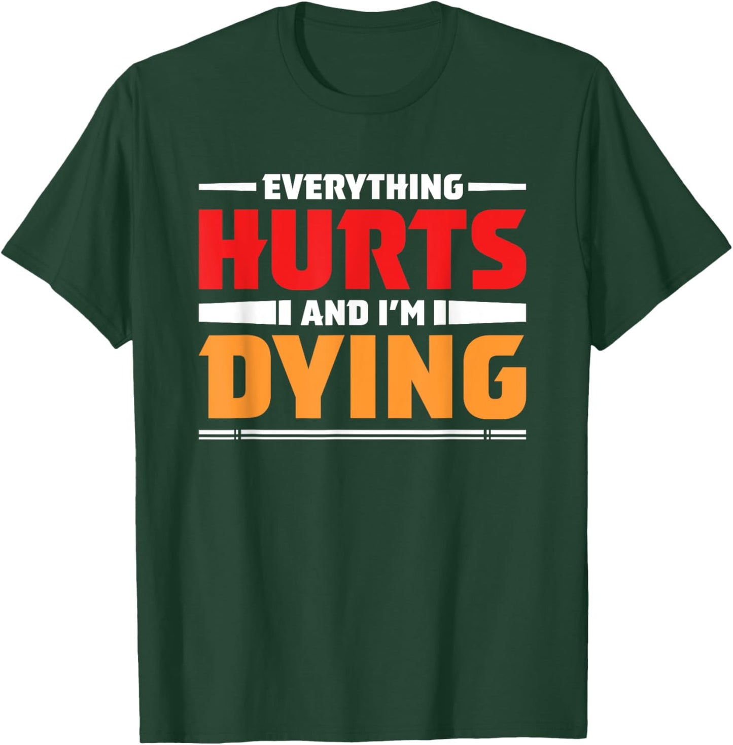 Everything Hurts I'm Dying Fitness Workout Gym Women T-Shirt - T-Shirt | Forest