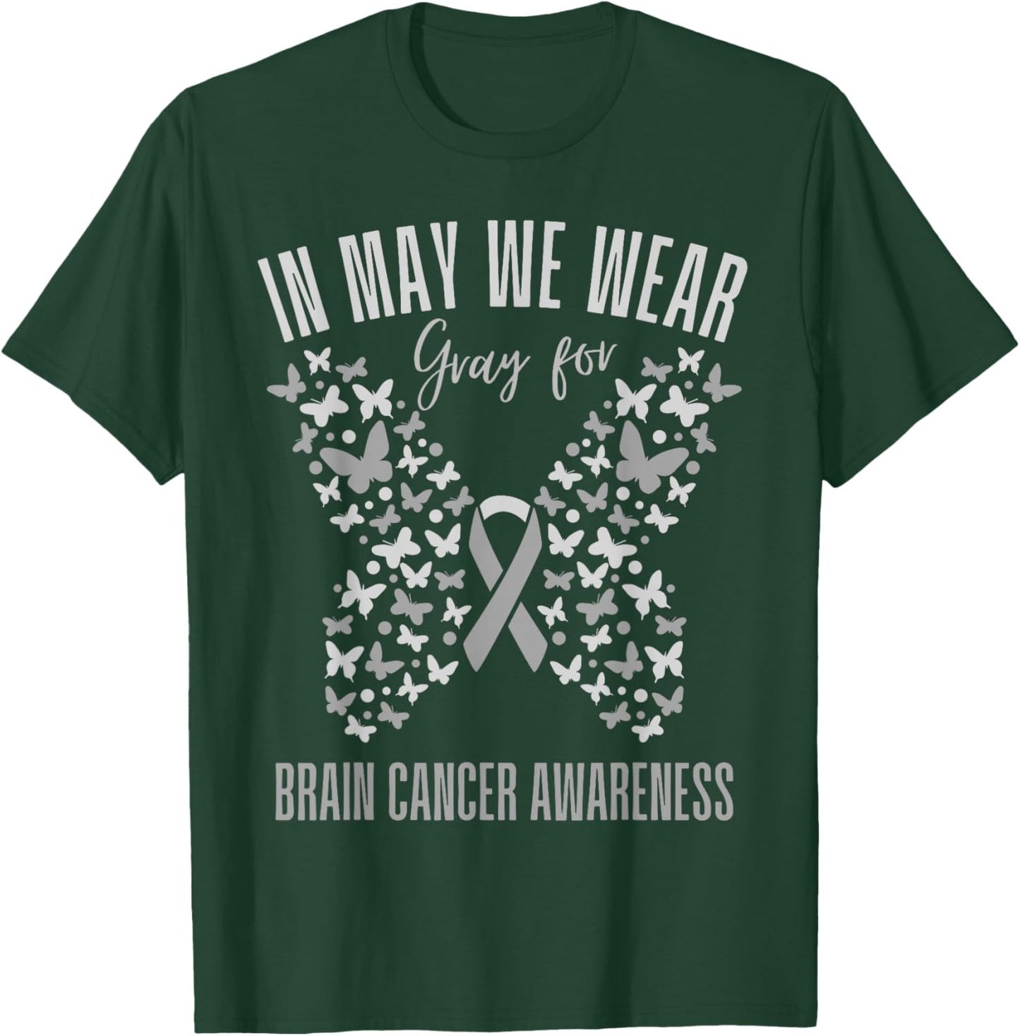 In May We Wear Gray Brain cancer Awareness Grey Ribbon T-Shirt - T-Shirt | Forest