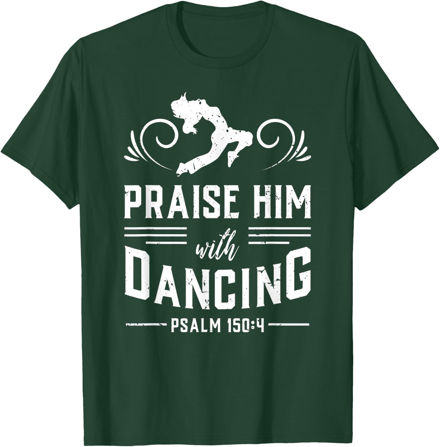 Praise Him With Dancing Psalm 150:4 Christian God Gift T-Shirt - T-Shirt | Forest