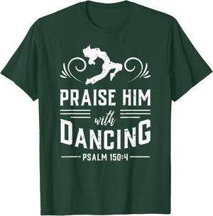 Praise Him With Dancing Psalm 150:4 Christian God Gift T-Shirt - T-Shirt | Forest